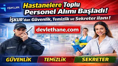 Hastanelere Toplu Personel Alımı Başladı! İŞKUR’dan Güvenlik, Temizlik ve Sekreter İlanları