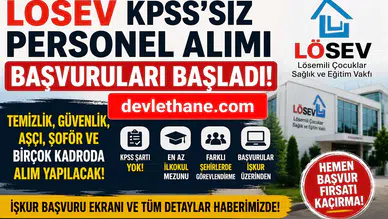 LÖSEV KPSS Şartsız Personel Alımı Başladı: Temizlik Görevlisi, Şoför, Güvenlik, Aşçı ve Çok Sayıda Kadro İçin Başvurular Açıldı