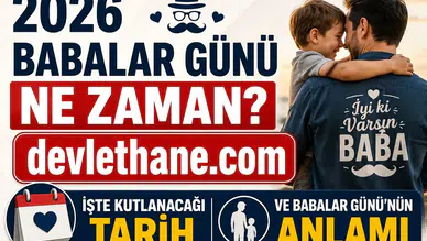 2026 Babalar Günü Ne Zaman? İşte Kutlanacağı Tarih ve Babalar Günü'nün Anlamı