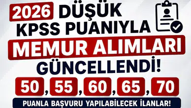 2026 Düşük KPSS Puanıyla Memur Alımları Güncellendi! 50, 55, 60, 65 ve 70 Puanla Başvuru Yapılabilecek İlanlar