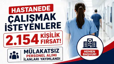 Hastanede Çalışmak İsteyenlere 2.154 Kişilik Fırsat! Mülakatsız Personel Alımı İlanları Yayımlandı
