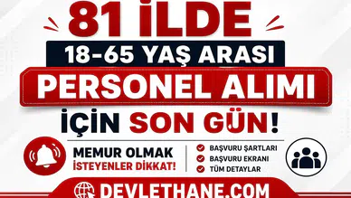 81 İlde 18-65 Yaş Arası Personel Alımı İçin Son Gün! Memur Olmak İsteyenler Dikkat