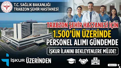 Trabzon Şehir Hastanesi İçin 1.500'ün Üzerinde Personel Alımı Gündemde: İŞKUR İlanı Bekleniyor
