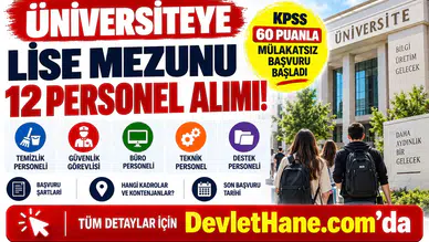 Üniversiteye Lise Mezunu 12 Personel Alımı! KPSS 60 Puanla Mülakatsız Başvuru Başladı