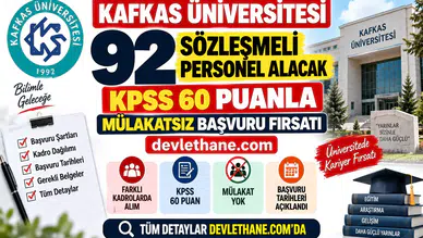 Kafkas Üniversitesi 92 Sözleşmeli Personel Alacak: KPSS 60 Puanla Mülakatsız Başvuru Fırsatı