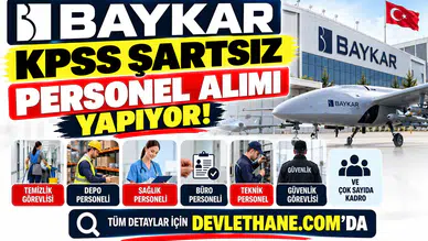 Baykar KPSS Şartsız Personel Alımı Yapıyor: Temizlik, Depo, Sağlık ve Çok Sayıda Kadro Açıldı