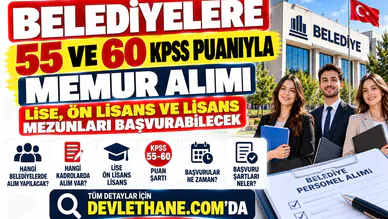 Belediyelere 55 ve 60 KPSS Puanıyla Memur Alımı: Lise, Ön Lisans ve Lisans Mezunları Başvurabilecek