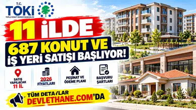 11 İlde 687 Konut ve İş Yeri Satışı Başlıyor! 2026 Fiyatları, Peşinat ve Başvuru Şartları