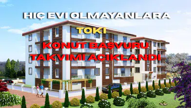 Hiç Evi Olmayanlara TOKİ Konut Başvuru Takvimi Açıklandı