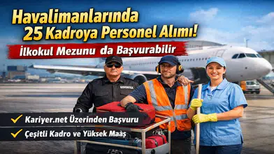 İlkokul Mezunları Dikkat: Havalimanlarında 25 Farklı Kadro İçin Alım Başladı