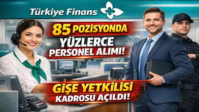Türkiye Finans 85 Pozisyonda Personel Alımı Yapıyor: Gişe Yetkilisi Dahil Yüzlerce Kadro Açıldı