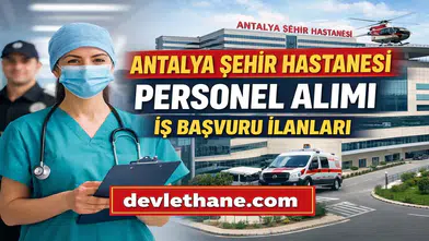 Antalya Şehir Hastanesi Personel Alımı Başvuruları Nasıl Yapılır? 2026 Güncel İş İlanları