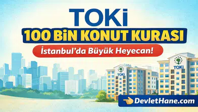 TOKİ İstanbul 100 Bin Konut Kurası Başlıyor! 1 Milyonu Aşkın Başvuruda Heyecan Zirvede