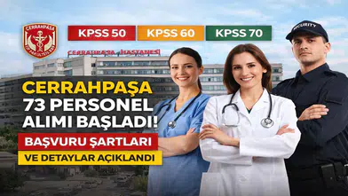 KPSS 50-60-70 ile Cerrahpaşa 73 Personel Alımı Başladı! Başvuru Şartları ve Detaylar Açıklandı