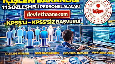 İçişleri Bakanlığı 11 Sözleşmeli Personel Alımı Yapacak! KPSS’li – KPSS’siz Başvuru Fırsatı