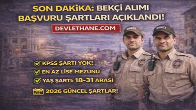 SON DAKİKA: Bekçi Alımı Başvuru Şartları Açıklandı! 2026 Güncel Şartlar Netleşti