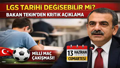 LGS Tarihi Değişebilir mi? Bakan Tekin’den Kritik Açıklama