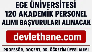 Ege Üniversitesi 120 Akademik Personel Alımı Yapacak! Profesör, Doçent ve Dr. Öğretim Üyesi Başvuruları Başladı
