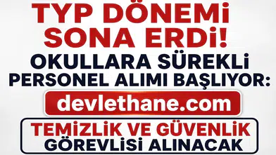 TYP Çalışanlarının Görev Süresi Bitti! Okullara Kadrolu Benzeri Sürekli Personel Alımı Geliyor