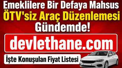 Emeklilere Bir Defaya Mahsus ÖTV'siz Araç Düzenlemesi Gündemde! İşte Konuşulan Fiyat Listesi
