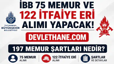 İBB'den 197 Memur Alımı Müjdesi! 122 İtfaiye Eri ve 75 Memur Kadrosu İçin Başvurular Başlıyor
