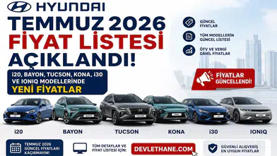 Hyundai Temmuz 2026 Fiyat Listesi Açıklandı! i20, Bayon, Tucson, Kona, i30 ve IONIQ Modellerinde Yeni Fiyatlar