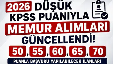 2026 Düşük KPSS Puanıyla Memur Alımları Güncellendi! 50, 55, 60, 65 ve 70 Puanla Başvuru Yapılabilecek İlanlar