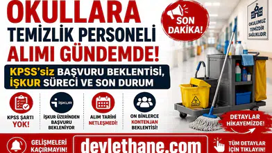 Okullara Temizlik Personeli Alımı Gündemde! KPSS’siz Başvuru Beklentisi, İŞKUR Süreci ve Son Durum