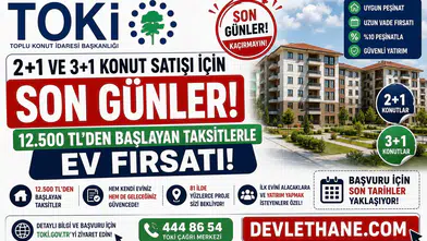 TOKİ 2+1 ve 3+1 Konut Satışı İçin Son Günler: 12.500 TL’den Başlayan Taksitlerle Ev Fırsatı