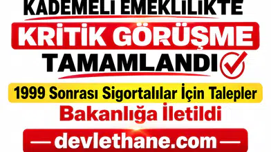 Kademeli Emeklilikte Kritik Görüşme Tamamlandı: 1999 Sonrası Sigortalılar İçin Talepler Bakanlığa İletildi