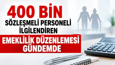 400 Bin Sözleşmeli Personeli İlgilendiren Emeklilik Düzenlemesi Gündemde: Eksik Primler İçin Borçlanma Formülü
