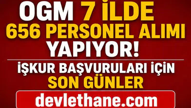 OGM 7 İlde 656 Personel Alımı Yapıyor! İŞKUR Başvuruları İçin Son Günler