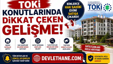 TOKİ Konutlarında Dikkat Çeken Gelişme! Binlerce Hak Sahibi Evini Satışa Çıkardı