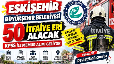 Eskişehir Büyükşehir Belediyesi 50 İtfaiye Eri Alacak: KPSS ile Memur Alımı Geliyor