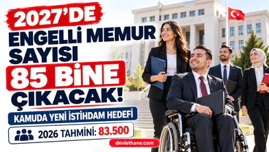 2027'de kamuda engelli memur sayısı 85 bine çıkarılacak: Bütçe gerekçesindeki hedef