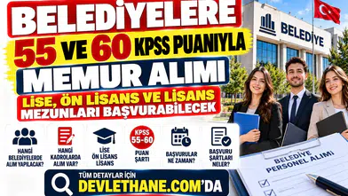 Belediyelere 55 ve 60 KPSS Puanıyla Memur Alımı: Lise, Ön Lisans ve Lisans Mezunları Başvurabilecek