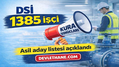 DSİ 1385 Sürekli İşçi Alımı Kura Sonuçları Açıklandı! Asil Adaylar İçin Evrak Teslim Süreci Başladı
