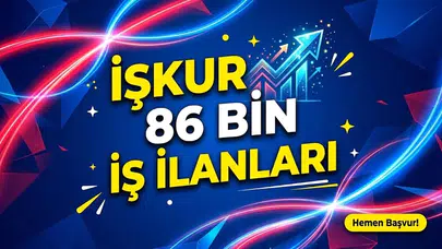 İŞKUR'da 81 ilde 86 bin iş ilanı: İl il ilan sayıları ve adım adım başvuru rehberi