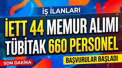 İETT 44 memur alımında başvurular 26 Ekim'de başlıyor, TÜBİTAK 660 personel alımında son durum