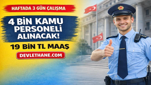 Haftada 3 Gün Çalışma İmkânı: Kamuya 4 Bin Personel Alımı Başladı! 19 Bin TL’ye Kadar Maaş Verilecek