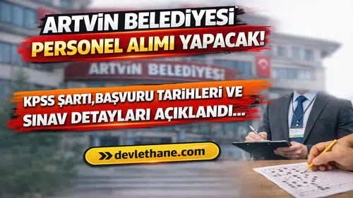 Artvin Belediyesi Personel Alımı Yapacak! KPSS Şartı, Başvuru Tarihleri ve Sınav Detayları Açıklandı