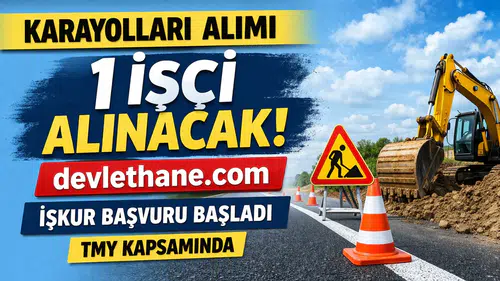 Karayolları Genel Müdürlüğü 6. Bölge Müdürlüğü İşçi Alımı İlanı Yayımlandı: Başvurular İŞKUR Üzerinden Yapılacak