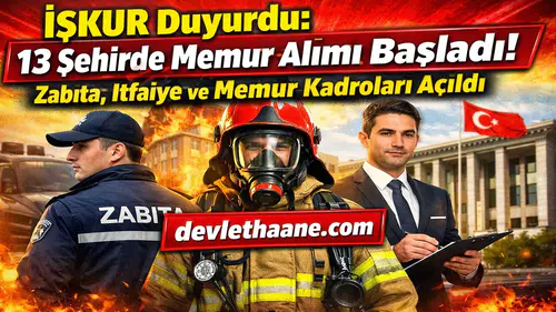 İŞKUR Duyurdu: 13 Şehirde Memur Alımı Başladı! Zabıta, İtfaiye ve Memur Kadroları Açıldı