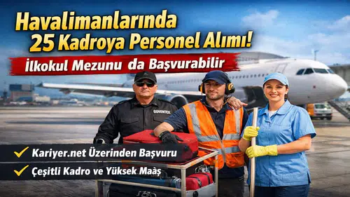 İlkokul Mezunları Dikkat: Havalimanlarında 25 Farklı Kadro İçin Alım Başladı