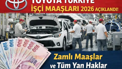 Toyota Türkiye İşçi Maaşları 2026 Açıklandı! Zamlı Maaşlar ve Tüm Yan Haklar