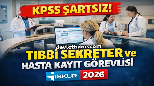 KPSS Şartsız Tıbbi Sekreter ve Hasta Kayıt Görevlisi Alımı Başladı! İŞKUR 2026 Başvuru Ekranı Açıldı