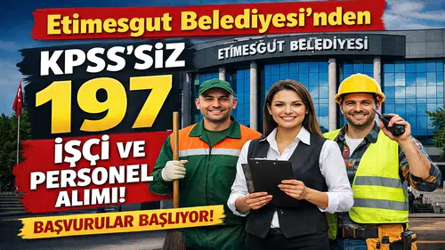 Etimesgut Belediyesi’nden KPSS’siz 197 Personel Alımı! Başvurular Başlıyor,