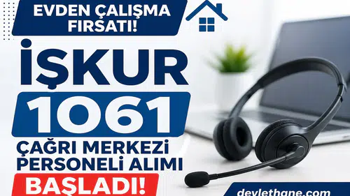 Evden Çalışma Fırsatı! İŞKUR 1061 Çağrı Merkezi Personeli Alımı Başladı