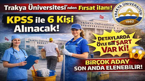 Trakya Üniversitesi 6 Sözleşmeli Personel Alımı Yapacak: KPSS Şartı Var, Sınav Yok