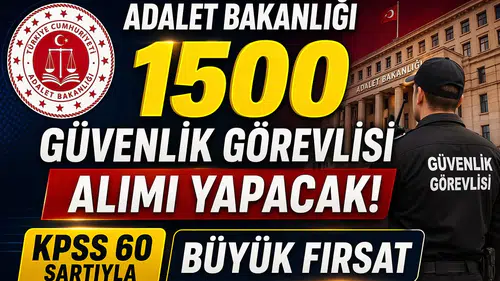 Adalet Bakanlığı 1500 Güvenlik Görevlisi Alımı Yapacak! KPSS 60 Şartıyla Büyük Fırsat